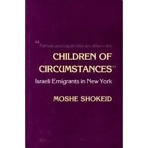 [0801494893] Children of Circumstances: Israeli Emigrants in New York