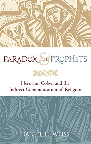 Paradox and the Prophets: Hermann Cohen and the Indirect Communication of Religion