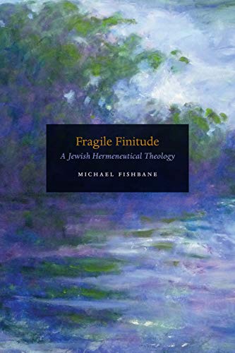 Fragile Finitude: A Jewish Hermeneutical Theology