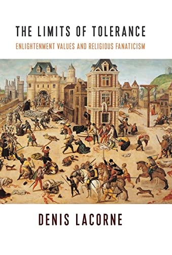 The Limits of Tolerance: Enlightenment Values and Religious Fanaticism (Religion, Culture, and Public Life, 38)