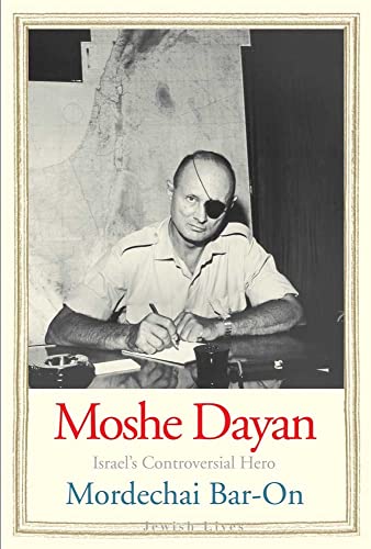 Moshe Dayan: Israel's Controversial Hero (Jewish Lives)