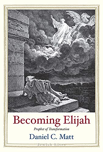 Becoming Elijah: Prophet of Transformation | Yale Jewish Lives Series