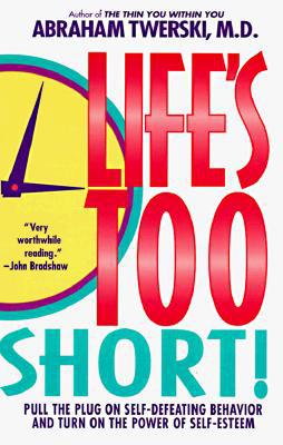 [9780312155704] Life's Too Short! Pull the Plug on Self-Defeating Behavior and Turn on the Power of Self-Esteem 