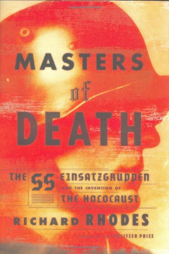 Masters of Death: The SS-Einsatzgruppen and the Invention of the Holocaust