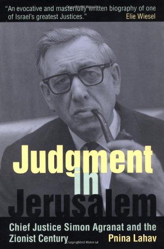 Judgment in Jerusalem: Chief Justice Simon Agranat and the Zionist Century