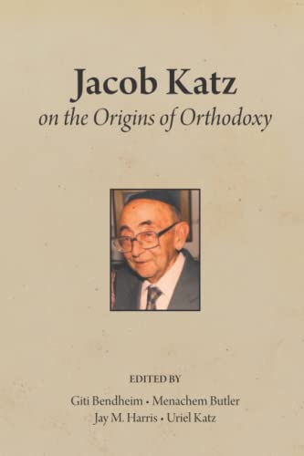 Jacob Katz On the Origins of Orthodoxy