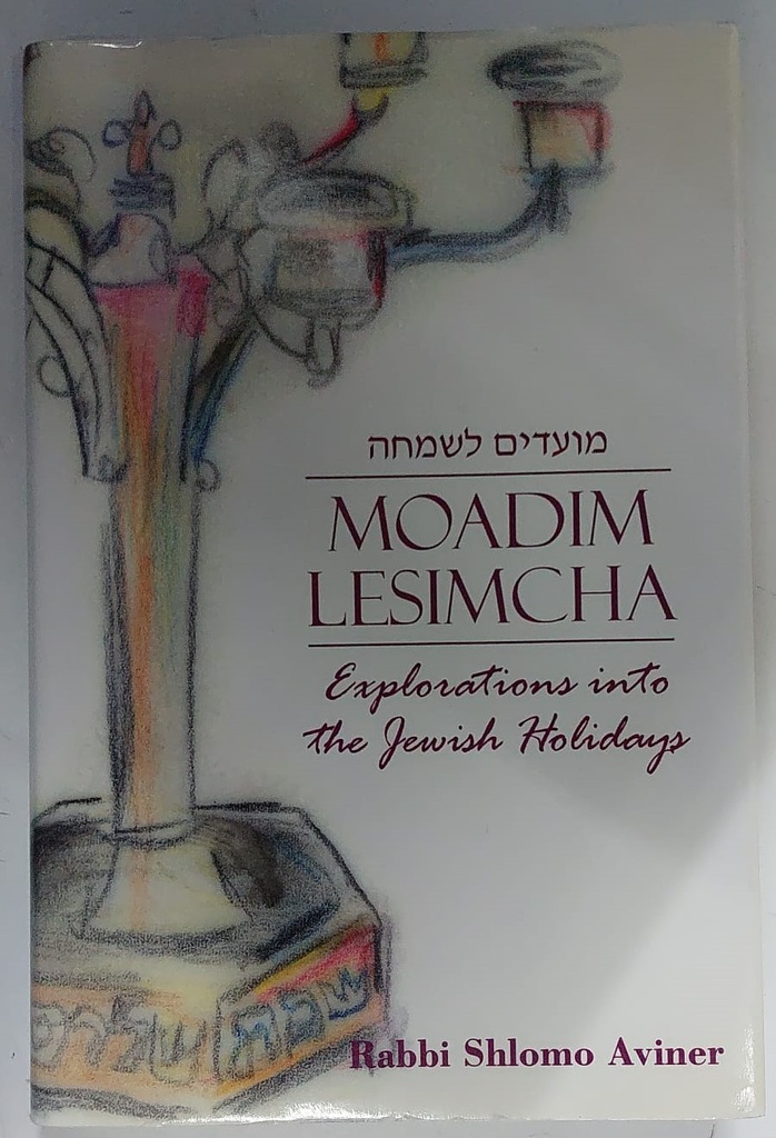 Moadim Lesimcha: Explorations into the Jewish Holidays
