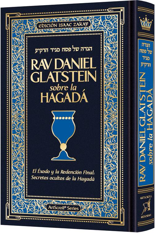 El Rav Daniel Glatstein sobre la Hagadá — Perspectivas revolucionarias sobre la Hagadá, el Éxodo y la Redención Final 
