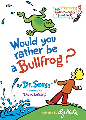 Would You Rather Be a Bullfrog? (Big Bright & Early Board Book)