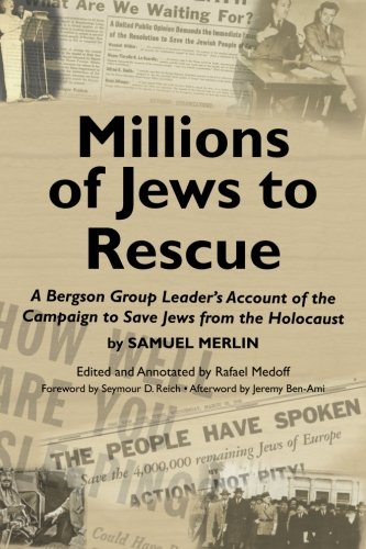 Millions of Jews to Rescue: A Bergson Group Leader's Account of the Campaign to Save Jews from the Holocaust