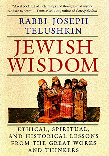 Jewish Wisdom:  Ethical, Spiritual, and Historical Lessons from the Great Works and Thinkers