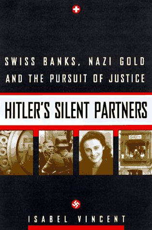 Hitler's Silent Partners: Swiss Banks, Nazi Gold, And The Pursuit Of Justice