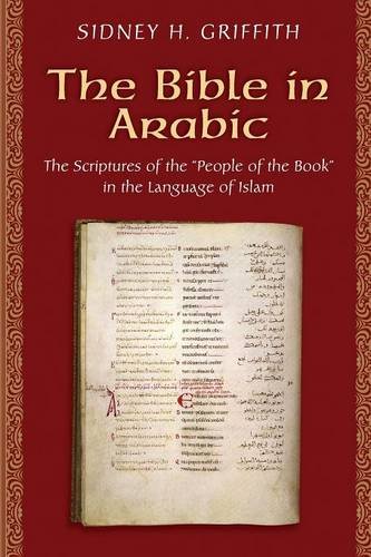 The Bible in Arabic: The Scriptures of the "People of the Book" in the Language of Islam 