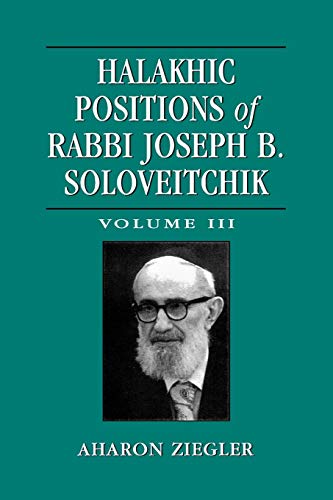 Halakhic Positions of Rabbi Joseph B. Soloveitchik (Volume 3)