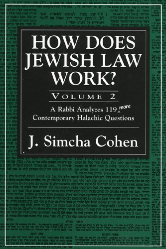How Does Jewish Law Work?, Vol. 2: A Rabbi Analyzes 119 More Contemporary Halachic Questions