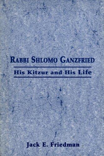 Rabbi Shlomo Ganzfried: His Kitzur And His Life
