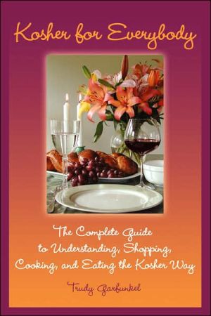 Kosher for Everybody: The Complete Guide to Understanding, Shopping, Cooking, and Eating the Kosher Way