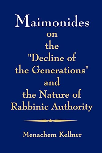 Maimonides on the "Decline of the Generations" and the Nature of Rabbinic Authority (SUNY Series in Jewish Philosophy) (Suny Series, Jewish Philosophy)