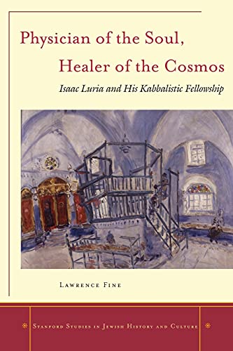 Physician of the Soul, Healer of the Cosmos: Isaac Luria and his Kabbalistic Fellowship 