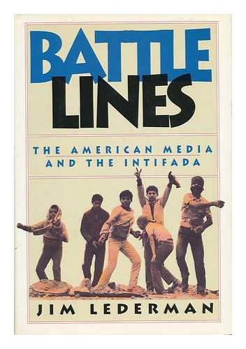 Battle Lines: The American Media and the Intifada