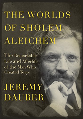 The Worlds of Sholem Aleichem: The Remarkable Life and Afterlife of the Man Who Created Tevye | Jewish Encounters Series