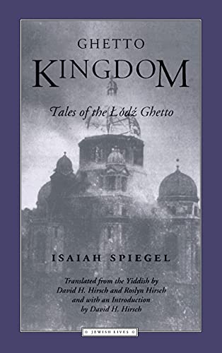 Ghetto Kingdom: Tales of the Lodz Ghetto