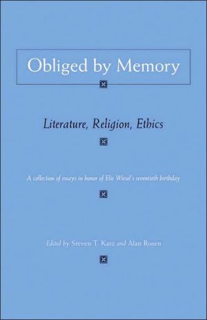 Obliged by Memory: Literature, Religion, Ethics (Religion, Theology and the Holocaust)