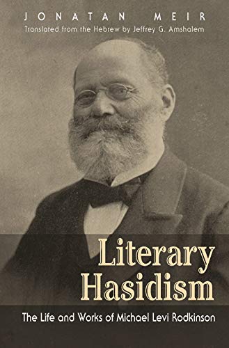Literary Hasidism: The Life and Works of Michael Levi Rodkinson (Judaic Traditions in Literature, Music, and Art)