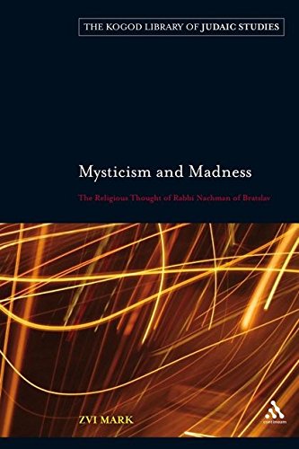 Mysticism and Madness: The Religious Thought of Rabbi Nachman of Bratslav (The Robert and Arlene Kogod Library of Judaic Studies)