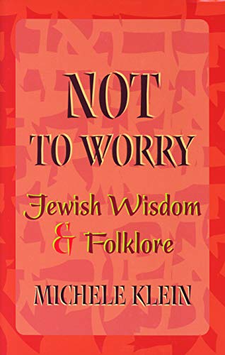 Not to Worry: Jewish Wisdom and Folklore