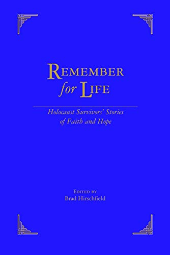 Remember for Life: Holocaust Survivors' Stories of Faith and Hope