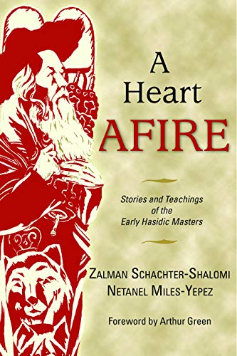 A Heart Afire: Stories and Teachings of the Early Hasidic Masters