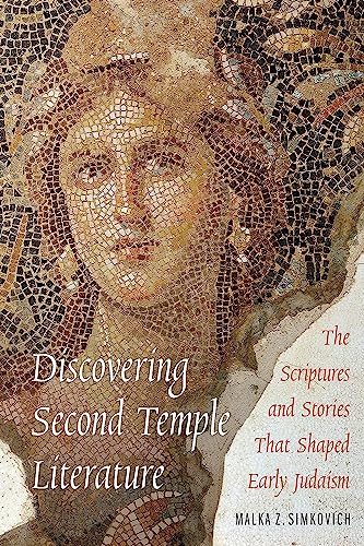 Discovering Second Temple Literature: The Scriptures and Stories That Shaped Early Judaism