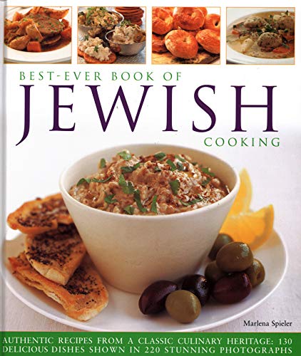 Best-Ever Book of Jewish Cooking: Authentic Recipes From A Classic Culinary Heritage: Delicious Dishes Shown In 220 Stunning Photographs