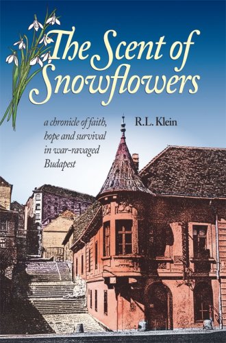 The Scent of Snowflowers: a chronicle of faith, hope and survival in war ravaged Budapest