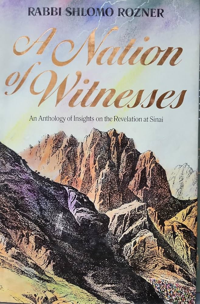 A Nation of Witnesses: An Anthology of Commentaries and Insights of the Talmudic Sages and Torah Exegetes on the Revelation at Sinai