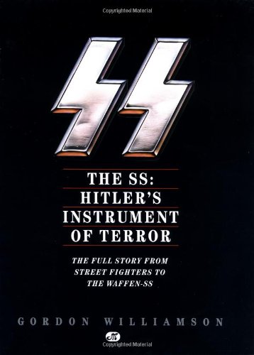 The SS: Hitler's Instrument of Terror: The Full Story From Street Fighters to the Waffen-SS