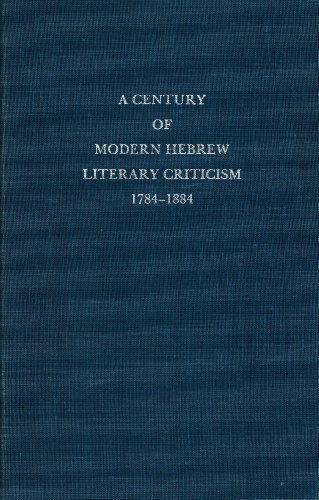 A Century of Modern Hebrew Literary Criticism, 1784-1884