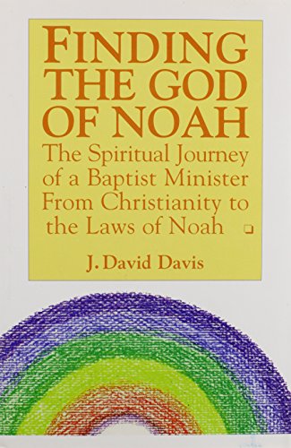 Finding the God of Noah: The Spiritual Journey of a Baptist Minister from Christianity to the Laws of Noah