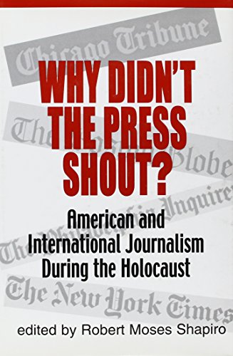 Why Didn't the Press Shout?: American & International Journalism During the Holocaust