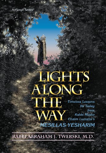 Lights Along the Way: Timeless Lessons for Today from Rabbi Moshe Chaim Luzzatto's Mesillas Yesharim 