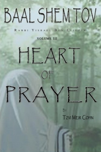Baal Shem Tov Heart of Prayer: Treatise on Chassidic Supplication