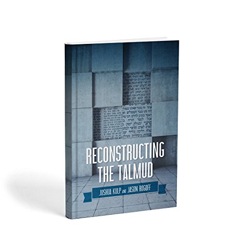 Reconstructing the Talmud | Joshua Kulp & Jason Rog
