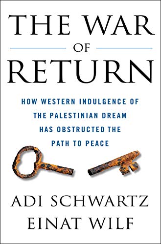 The War of Return: How Western Indulgence of the Palestinian Dream Has Obstructed the Path to Peace | Hard Cover