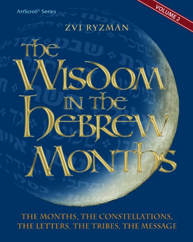 Wisdom in the Hebrew Months volume 2: The months, the constellations, the letters, the tribes, the message