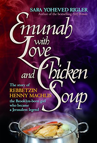 Emunah With Love and Chicken Soup: Henny Machlis The Brooklyn-born girl who became a Jerusalem legend