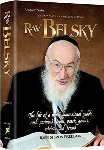 Rav Belsky - The Life of a Multi-dimensional Gadol: Rosh Yeshivah, Rebbi, Posek, Genius, Adviser, and Friend
