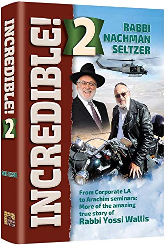 Incredible 2!: From Corporate LA to Arachim Seminars: More of the amazing true story of Rabbi Yossi Wallis