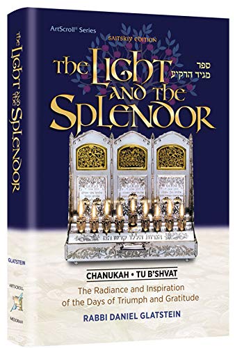 The Light and the Splendor The Radiance and Inspiration of the Days of Triumph and Gratitude | Chanukah & Tu Bishvat