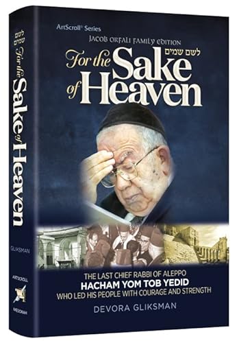 For The Sake of Heaven The Last Chief Rabbi Of Aleppo Hacham Yom Tob Yedid Who Led His People With Courage and Strength